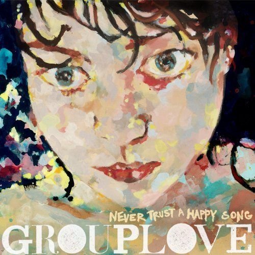 grouplove-nevertrusthappysong grouplove-nevertrusthappysong